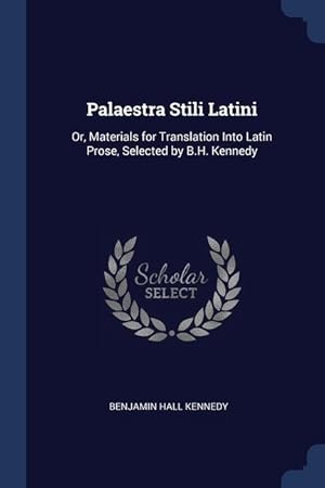 Bild des Verkufers fr Palaestra Stili Latini: Or, Materials for Translation Into Latin Prose, Selected by B.H. Kennedy zum Verkauf von moluna