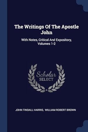 Image du vendeur pour The Writings Of The Apostle John: With Notes, Critical And Expository, Volumes 1-2 mis en vente par moluna