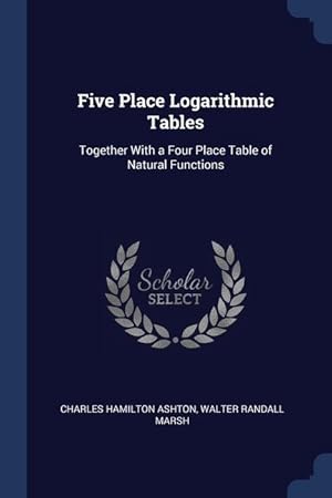 Seller image for Five Place Logarithmic Tables: Together With a Four Place Table of Natural Functions for sale by moluna