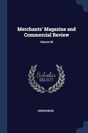 Bild des Verkufers fr Merchants' Magazine and Commercial Review; Volume 49 zum Verkauf von moluna