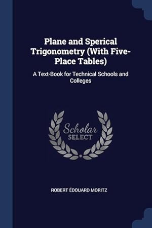 Seller image for Plane and Sperical Trigonometry (With Five-Place Tables): A Text-Book for Technical Schools and Colleges for sale by moluna