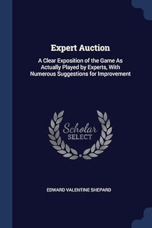 Seller image for Expert Auction: A Clear Exposition of the Game As Actually Played by Experts, With Numerous Suggestions for Improvement for sale by moluna