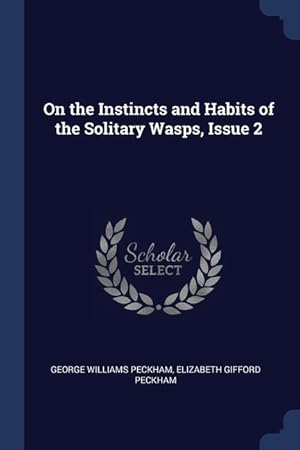 Bild des Verkufers fr On the Instincts and Habits of the Solitary Wasps, Issue 2 zum Verkauf von moluna