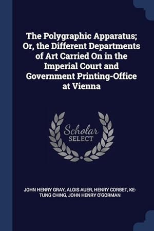 Seller image for The Polygraphic Apparatus; Or, the Different Departments of Art Carried On in the Imperial Court and Government Printing-Office at Vienna for sale by moluna