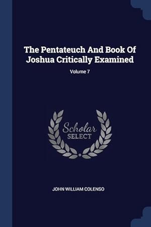 Bild des Verkufers fr The Pentateuch And Book Of Joshua Critically Examined; Volume 7 zum Verkauf von moluna