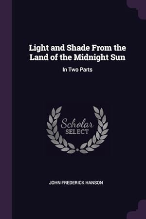 Seller image for Light and Shade From the Land of the Midnight Sun: In Two Parts for sale by moluna