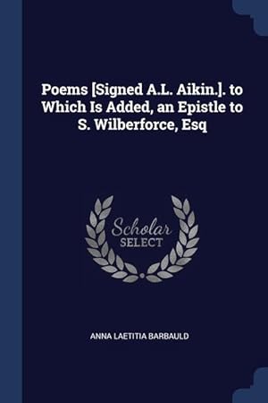 Bild des Verkufers fr Poems [Signed A.L. Aikin.]. to Which Is Added, an Epistle to S. Wilberforce, Esq zum Verkauf von moluna