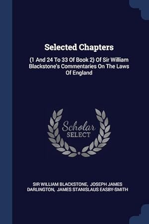 Bild des Verkufers fr Selected Chapters: (1 And 24 To 33 Of Book 2) Of Sir William Blackstone's Commentaries On The Laws Of England zum Verkauf von moluna