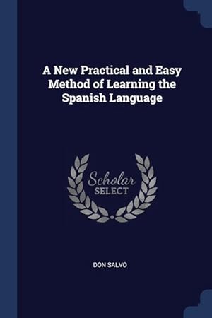 Immagine del venditore per A New Practical and Easy Method of Learning the Spanish Language venduto da moluna