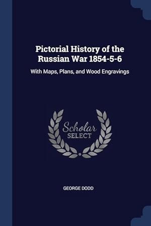 Imagen del vendedor de Pictorial History of the Russian War 1854-5-6: With Maps, Plans, and Wood Engravings a la venta por moluna