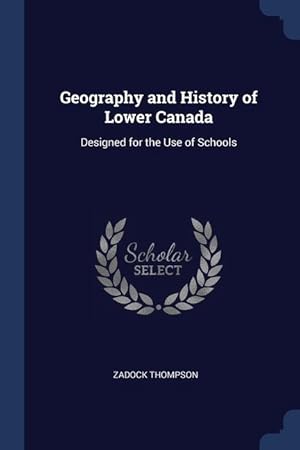 Bild des Verkufers fr Geography and History of Lower Canada: Designed for the Use of Schools zum Verkauf von moluna