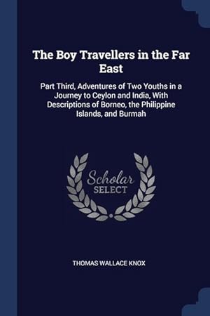 Bild des Verkufers fr The Boy Travellers in the Far East: Part Third, Adventures of Two Youths in a Journey to Ceylon and India, With Descriptions of Borneo, the Philippine Islands, and Burmah zum Verkauf von moluna