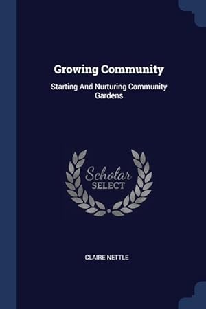 Image du vendeur pour Growing Community: Starting And Nurturing Community Gardens mis en vente par moluna