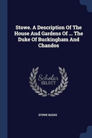 Bild des Verkufers fr Stowe. A Description Of The House And Gardens Of . The Duke Of Buckingham And Chandos zum Verkauf von moluna