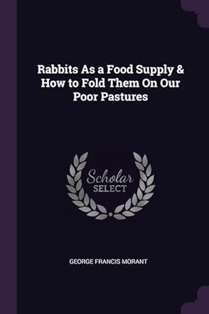 Image du vendeur pour Rabbits As a Food Supply & How to Fold Them On Our Poor Pastures mis en vente par moluna