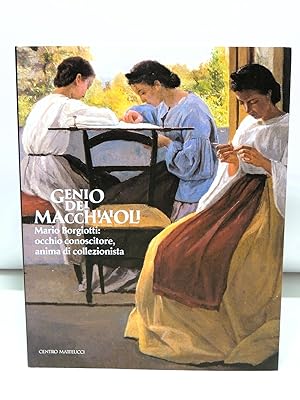 Genio dei macchiaioli - Mario Borgiotti: occhio conoscitore, anima di collezionista (Catalogo mos...