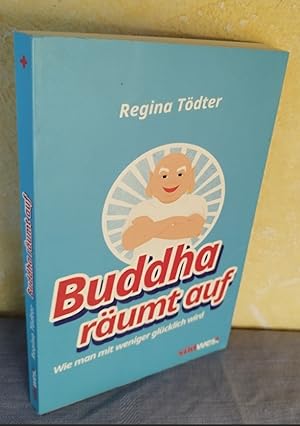 Buddha räumt auf - Wie man mit weniger glücklich wird