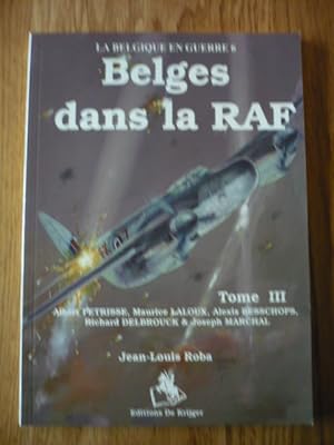 Belges dans la RAF - Tome III - Albert Petrisse, Maurice Laloux, Alexis Besschops, Richard Delbro...