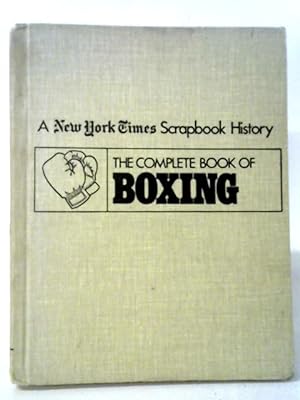 Seller image for The Complete Book Of Boxing (New York Times Scrapbook Encyclopedia Of Sports History) for sale by World of Rare Books
