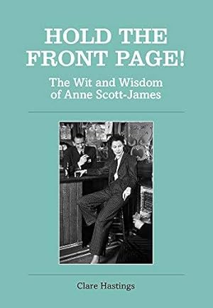 Seller image for Hold the Front Page!: The Wit and Wisdom of Anne Scott-James for sale by WeBuyBooks