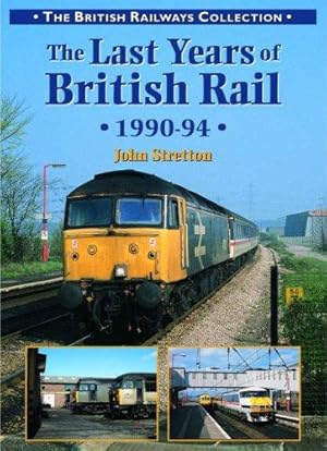 Bild des Verkufers fr The Last Years of British Rail: 1990-1994 (British Rail Collection S.) zum Verkauf von WeBuyBooks