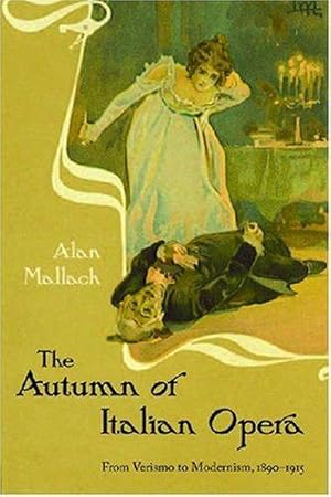 Seller image for The Autumn of Italian Opera: From Verismo to Modernism, 1890-1915 for sale by WeBuyBooks