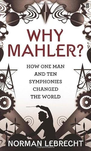 Bild des Verkufers fr Why Mahler?: How One Man and Ten Symphonies Changed the World zum Verkauf von WeBuyBooks