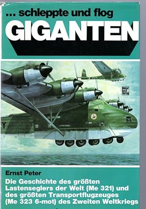 schleppte und flog Giganten : Die Geschichte des größten Lastenseglers der Welt (Me 321) u. d. gr...