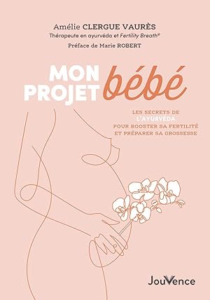 Seller image for Mon projet bb: Les secrets de l'ayurvda pour booster sa fertilit et prparer sa grossesse for sale by Dmons et Merveilles