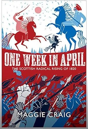 Bild des Verkufers fr One Week in April: The Scottish Radical Rising of 1820 zum Verkauf von WeBuyBooks