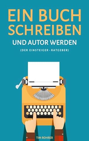 Bild des Verkufers fr Ein Buch schreiben und Autor werden (Der Einsteiger-Ratgeber) zum Verkauf von Rheinberg-Buch Andreas Meier eK