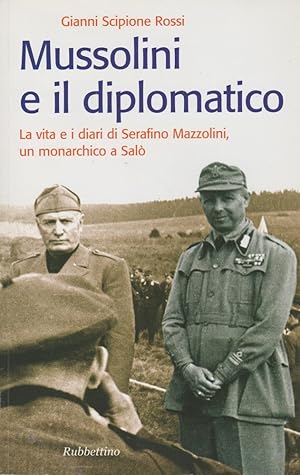 Seller image for Mussolini e il diplomatico. La vita e i diari di Serafino Mazzolini, un monarchico a Sal for sale by MULTI BOOK