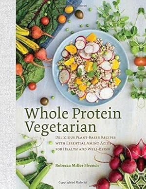 Bild des Verkufers fr Whole Protein Vegetarian: Delicious Plant-Based Recipes with Essential Amino Acids for Health and Well-Being zum Verkauf von WeBuyBooks