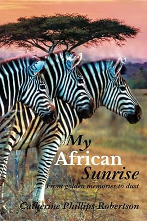 Seller image for My African Sunrise: From golden memories to dust for sale by WeBuyBooks