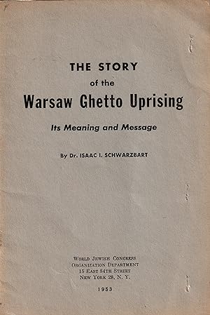 The Story of the Warsaw Ghetto Uprising. The Meaning and Message
