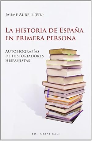 Seller image for La historia de España en primera persona : autobiografías de historiadores hispanistas for sale by WeBuyBooks