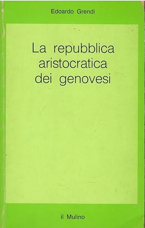 Immagine del venditore per La repubblica aristocratica dei genovesi: politica, carit e commercio fra Cinquecento e Seicento venduto da Libreria sottomarina - Studio Bibliografico