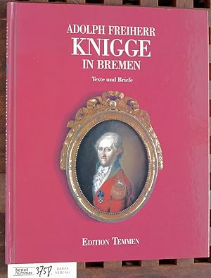 Adolph Freiherr Knigge in Bremen Texte und Briefe / hrsg. und kommentiert von Michael Rüppel und ...