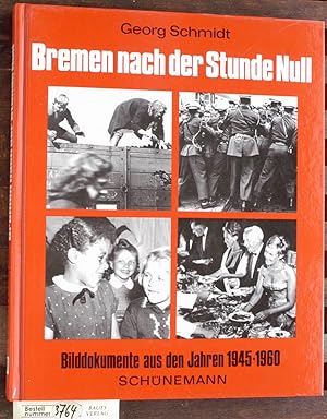 Bremen nach der Stunde Null Bilddokumente aus d. Jahren 1945 - 1960