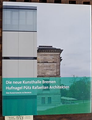 Seller image for Die neue Kunsthalle Bremen : Hufnagel - Ptz - Rafaelian - Architekten / Kunstverein in Bremen. Hrsg. von Karl Hufnagel und Andreas Kreul for sale by Baues Verlag Rainer Baues 