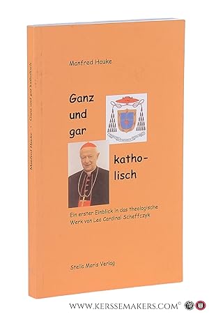 Seller image for Ganz und gar katholisch - ein erster einblick in das theologische werk von leo cardinal scheffczyk. for sale by Emile Kerssemakers ILAB