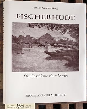 Fischerhude : die Geschichte eines Dorfes Johann-Günther König. [Hrsg.: Freundeskreis Fischerhude...