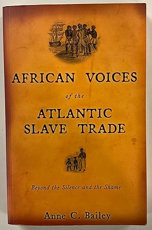 AFRICAN VOICES OF THE ATLANTIC SLAVE TRADE Beyond the Silence and the Shame
