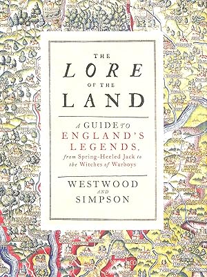 The Lore of the Land: A Guide to England's Legends, from Spring-heeled Jack to the Witches of War...