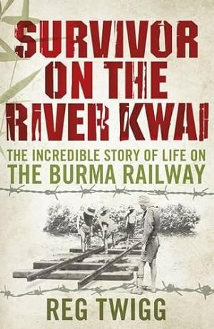 Seller image for Survivor on the River Kwai: The Incredible Story of Life on the Burma Railway for sale by WeBuyBooks