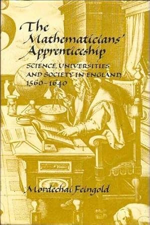 Seller image for The Mathematician's Apprenticeship: Science, Universities and Society in England 1560  1640 for sale by WeBuyBooks