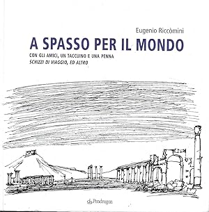 A spasso per il mondo con gli amici, un taccuino e una penna. Schizzi di viaggio, ed altro