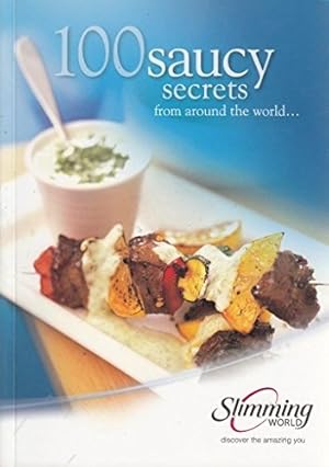 Seller image for 100 SAUCY SECRETS FROM AROUND THE WORLD (100 SAUCY RECIPES - SLIMMING WORLD) for sale by WeBuyBooks