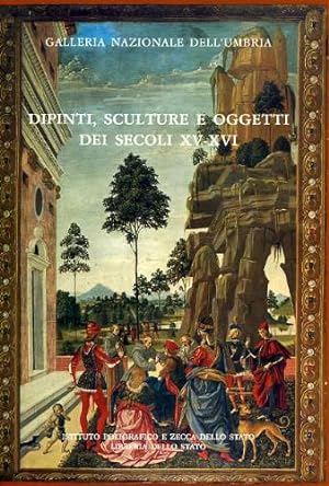Galleria Nazionale dell'Umbria. Dipinti, sculture e oggetti dei secoli XV-XVI