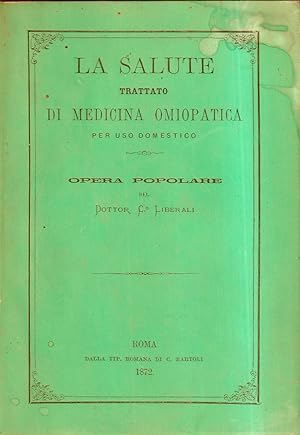 La salute. Trattato di medicina omiopatica per uso domestico - Opera popolare del dott. Camillo L...